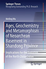eBook (pdf) Ages, Geochemistry and Metamorphism of Neoarchean Basement in Shandong Province de Meiling Wu