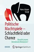 E-Book (pdf) Politische Machtspiele - Schlachtfeld oder Chance von Hans-Jürgen Gaugl