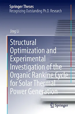 E-Book (pdf) Structural Optimization and Experimental Investigation of the Organic Rankine Cycle for Solar Thermal Power Generation von Jing Li