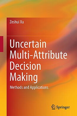 Livre Relié Uncertain Multi-Attribute Decision Making de Zeshui Xu