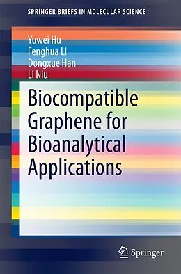 E-Book (pdf) Biocompatible Graphene for Bioanalytical Applications von Yuwei Hu, Fenghua Li, Dongxue Han