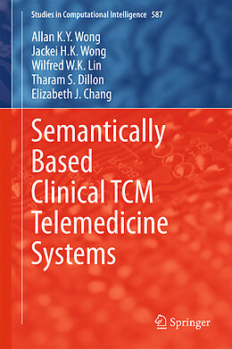 Fester Einband Semantically Based Clinical TCM Telemedicine Systems von Allan K. Y. Wong, Jackei H. K. Wong, Elizabeth J. Chang