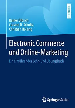 E-Book (pdf) Electronic Commerce und Online-Marketing von Rainer Olbrich, Carsten D. Schultz, Christian Holsing