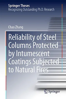 E-Book (pdf) Reliability of Steel Columns Protected by Intumescent Coatings Subjected to Natural Fires von Chao Zhang