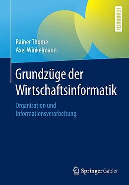 E-Book (pdf) Grundzüge der Wirtschaftsinformatik von Rainer Thome, Axel Winkelmann