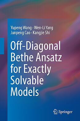 Livre Relié Off-Diagonal Bethe Ansatz for Exactly Solvable Models de Yupeng Wang, Wen-Li Yang, Junpeng Cao