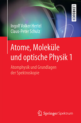 E-Book (pdf) Atome, Moleküle und optische Physik 1 von Ingolf Volker Hertel, Claus-Peter Schulz