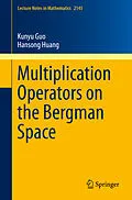 E-Book (pdf) Multiplication Operators on the Bergman Space von Kunyu Guo, Hansong Huang