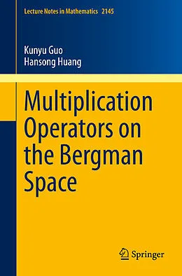 E-Book (pdf) Multiplication Operators on the Bergman Space von Kunyu Guo, Hansong Huang