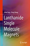 E-Book (pdf) Lanthanide Single Molecule Magnets von Jinkui Tang, Peng Zhang