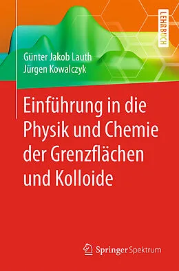 E-Book (pdf) Einführung in die Physik und Chemie der Grenzflächen und Kolloide von Günter Jakob Lauth, Jürgen Kowalczyk