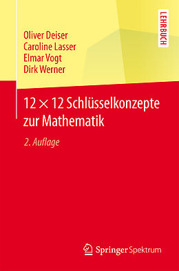 Kartonierter Einband 12 × 12 Schlüsselkonzepte zur Mathematik von Oliver Deiser, Caroline Lasser, Elmar Vogt