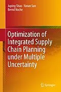 E-Book (pdf) Optimization of Integrated Supply Chain Planning under Multiple Uncertainty von Juping Shao, Yanan Sun, Bernd Noche