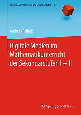 E-Book (pdf) Digitale Medien im Mathematikunterricht der Sekundarstufen I + II von Andreas Pallack