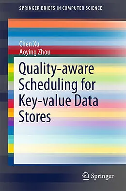 E-Book (pdf) Quality-aware Scheduling for Key-value Data Stores von Chen Xu, Aoying Zhou