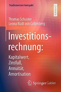 E-Book (pdf) Investitionsrechnung: Kapitalwert, Zinsfuß, Annuität, Amortisation von Thomas Schuster, Leona Rüdt von Collenberg