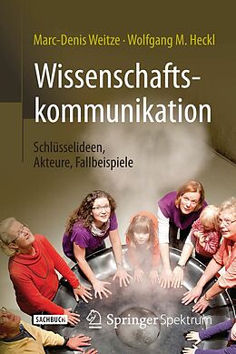 E-Book (pdf) Wissenschaftskommunikation - Schlüsselideen, Akteure, Fallbeispiele von Marc-Denis Weitze, Wolfgang M. Heckl