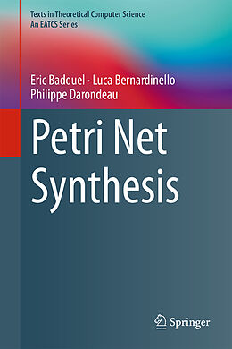 Livre Relié Petri Net Synthesis de Eric Badouel, Philippe Darondeau, Luca Bernardinello