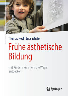 Fester Einband Frühe ästhetische Bildung  mit Kindern künstlerische Wege entdecken von Thomas Heyl, Lutz Schäfer