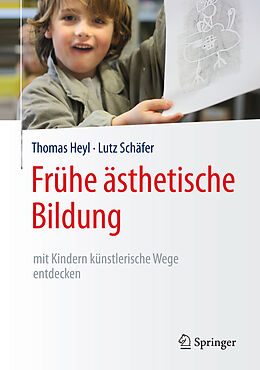 E-Book (pdf) Frühe ästhetische Bildung  mit Kindern künstlerische Wege entdecken von Thomas Heyl, Lutz Schäfer