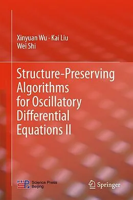E-Book (pdf) Structure-Preserving Algorithms for Oscillatory Differential Equations II von Xinyuan Wu, Kai Liu, Wei Shi