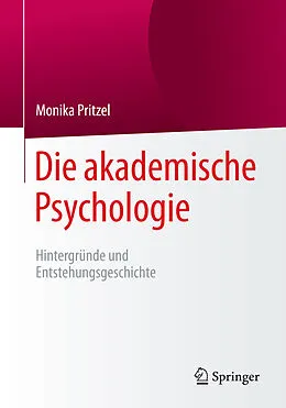 E-Book (pdf) Die akademische Psychologie: Hintergründe und Entstehungsgeschichte von Monika Pritzel