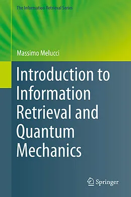 E-Book (pdf) Introduction to Information Retrieval and Quantum Mechanics von Massimo Melucci
