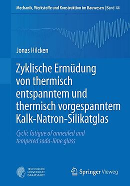 E-Book (pdf) Zyklische Ermüdung von thermisch entspanntem und thermisch vorgespanntem Kalk-Natron-Silikatglas von Jonas Hilcken