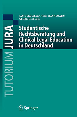Kartonierter Einband Studentische Rechtsberatung und Clinical Legal Education in Deutschland von Jan-Gero Alexander Hannemann, Georg Dietlein