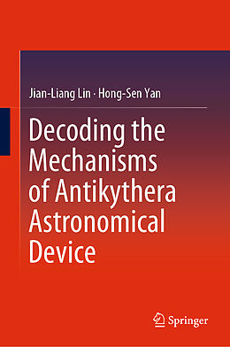 Livre Relié Decoding the Mechanisms of Antikythera Astronomical Device de Hong-Sen Yan, Jian-Liang Lin