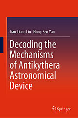 eBook (pdf) Decoding the Mechanisms of Antikythera Astronomical Device de Jian-Liang Lin, Hong-Sen Yan