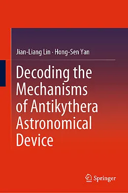 E-Book (pdf) Decoding the Mechanisms of Antikythera Astronomical Device von Jian-Liang Lin, Hong-Sen Yan