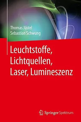 E-Book (pdf) Leuchtstoffe, Lichtquellen, Laser, Lumineszenz von Thomas Jüstel, Sebastian Schwung