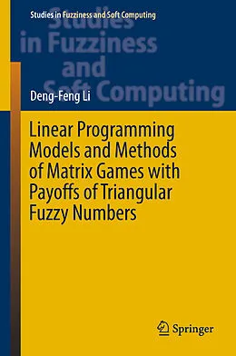 E-Book (pdf) Linear Programming Models and Methods of Matrix Games with Payoffs of Triangular Fuzzy Numbers von Deng-Feng Li