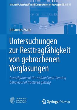 E-Book (pdf) Untersuchungen zur Resttragfähigkeit von gebrochenen Verglasungen von Johannes Franz
