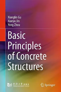 E-Book (pdf) Basic Principles of Concrete Structures von Xianglin Gu, Xianyu Jin, Yong Zhou