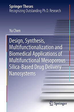 Fester Einband Design, Synthesis, Multifunctionalization and Biomedical Applications of Multifunctional Mesoporous Silica-Based Drug Delivery Nanosystems von Yu Chen