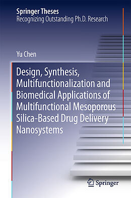 E-Book (pdf) Design, Synthesis, Multifunctionalization and Biomedical Applications of Multifunctional Mesoporous Silica-Based Drug Delivery Nanosystems von Yu Chen
