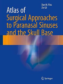 E-Book (pdf) Atlas of Surgical Approaches to Paranasal Sinuses and the Skull Base von Dan M. Fliss, Ziv Gil