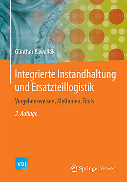 Integrierte Instandhaltung und Ersatzteillogistik: Vorgehensweisen, Methoden, Tools (German Edition)