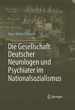 E-Book (pdf) Die Gesellschaft Deutscher Neurologen und Psychiater im Nationalsozialismus von Hans-Walter Schmuhl
