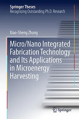 E-Book (pdf) Micro/Nano Integrated Fabrication Technology and Its Applications in Microenergy Harvesting von Xiao-Sheng Zhang