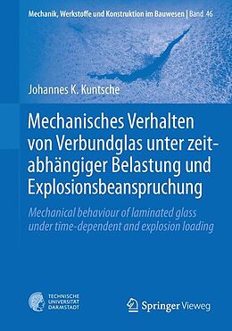 Kartonierter Einband Mechanisches Verhalten von Verbundglas unter zeitabhängiger Belastung und Explosionsbeanspruchung von Johannes K. Kuntsche