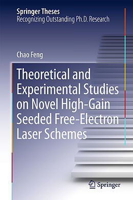 E-Book (pdf) Theoretical and Experimental Studies on Novel High-Gain Seeded Free-Electron Laser Schemes von Chao Feng