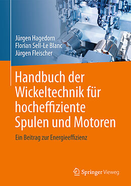 Fester Einband Handbuch der Wickeltechnik für hocheffiziente Spulen und Motoren von Jürgen Hagedorn, Florian Sell-Le Blanc, Jürgen Fleischer