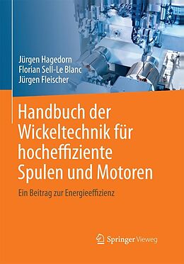 E-Book (pdf) Handbuch der Wickeltechnik für hocheffiziente Spulen und Motoren von Jürgen Hagedorn, Florian Sell-Le Blanc, Jürgen Fleischer