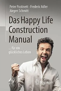 E-Book (pdf) Das Happy Life Construction Manual von Peter Postinett, Frederic Adler, Jürgen Schmitt