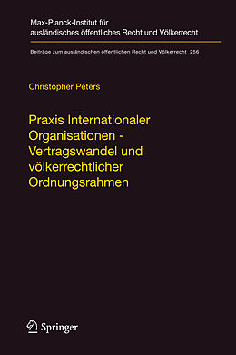 Fester Einband Praxis Internationaler Organisationen - Vertragswandel und völkerrechtlicher Ordnungsrahmen von Christopher Peters