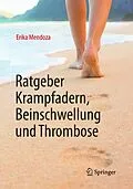 E-Book (pdf) Ratgeber Krampfadern, Beinschwellung und Thrombose von Erika Mendoza