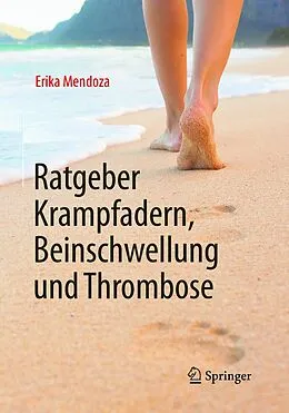 E-Book (pdf) Ratgeber Krampfadern, Beinschwellung und Thrombose von Erika Mendoza